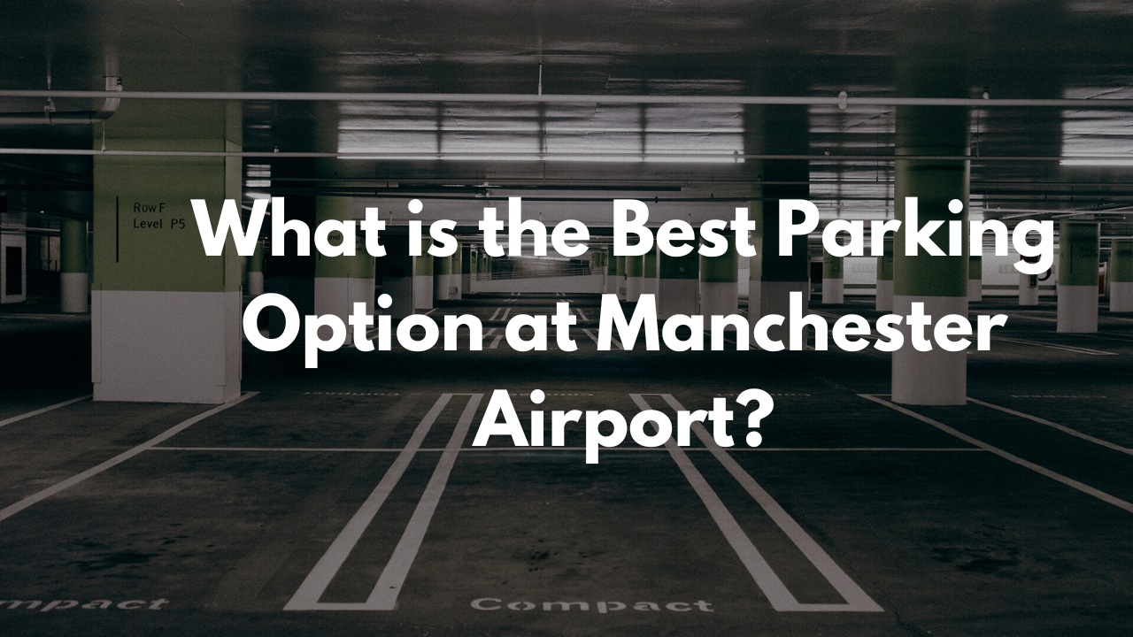 What is the Best Parking Option at Manchester Airport?