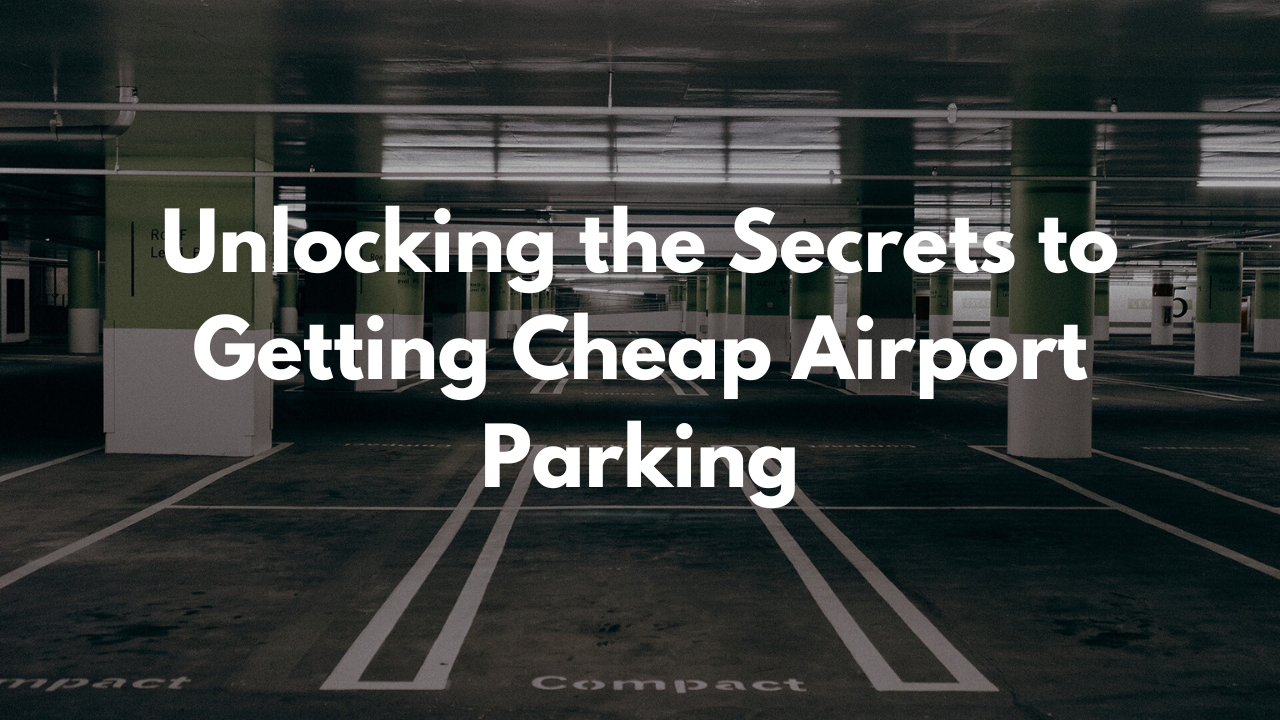 Secrets to Getting Cheap Airport Parking